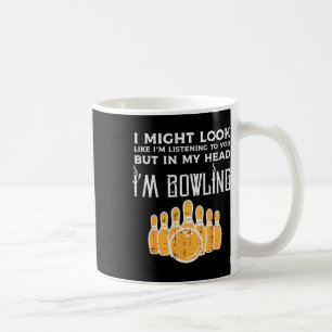 Might Look Im Listening Bowling Funny Bowler Men W Coffee Mug