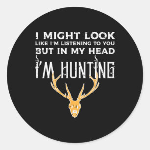 Might Look Listening But Im Hunting Funny Hunter M Classic Round Sticker