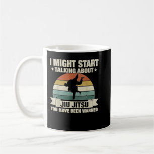 Might Start Talking Jiu Jitsu MMA Sports Coffee Mug