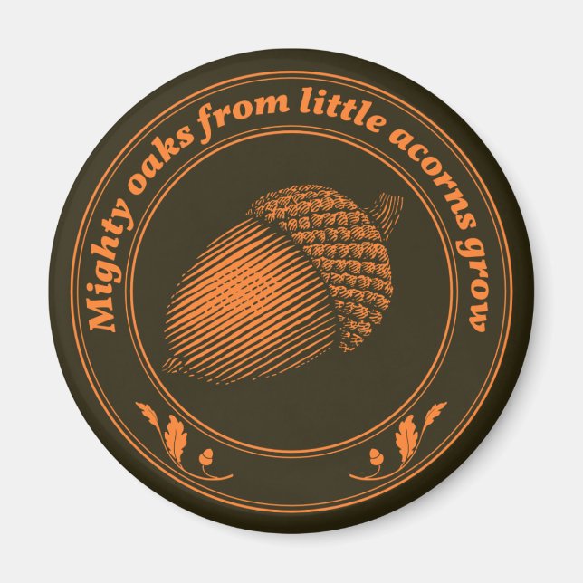 Mighty oaks from little acorns grow magnet (Front)
