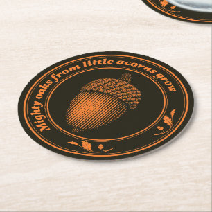 Mighty oaks from little acorns grow round paper coaster