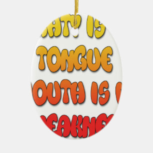 Mighty Tongue Weak Mouth pic Ceramic Ornament