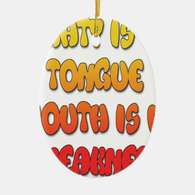 Mighty Tongue Weak Mouth pic Ceramic Ornament (Front)