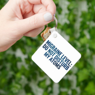 Migraine Level: Do Not Disturb My Atoms – Keychain