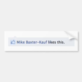 Mike Baxter Kauf Likes This Bumper Sticker