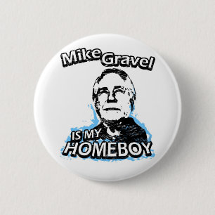Mike Gravel is my homeboy 2 Inch Round Button