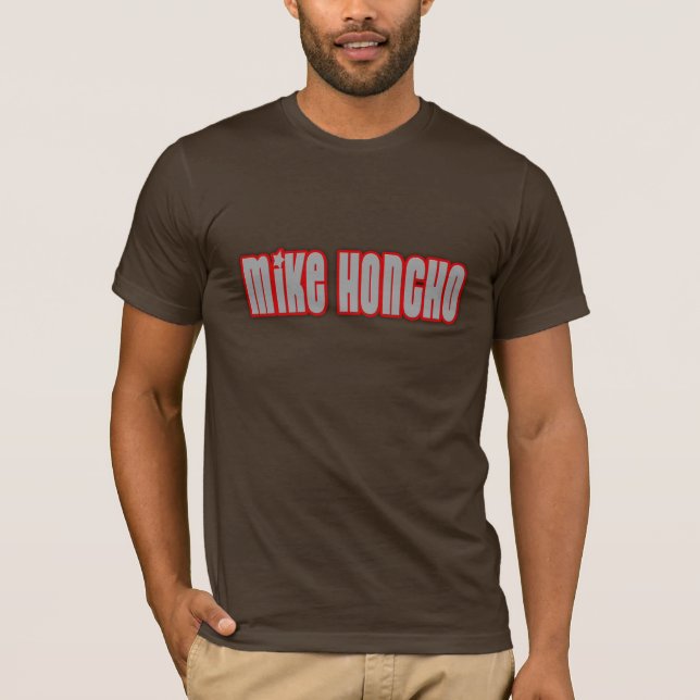 Mike Honcho T-Shirt (Front)