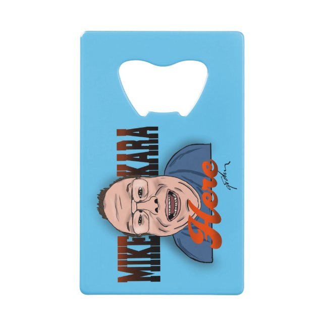 Mike Kara Here Bottle Opener Credit Card Bottle Opener (Front)