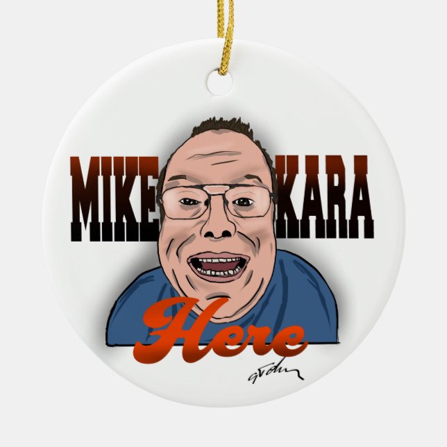 Mike Kara Here Christmas Ornament  (Front)