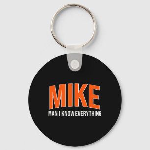 Mike Man I Know Everything - Mike Name Cool Quotes Keychain