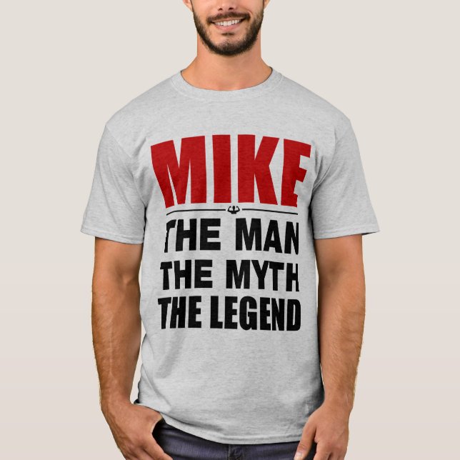 Mike The Man The Myth The Legend T-Shirt (Front)