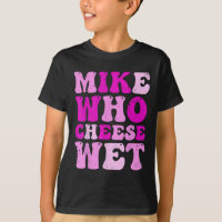 Mike Who Cheese Wet Inappropriate Adult Humour Emb