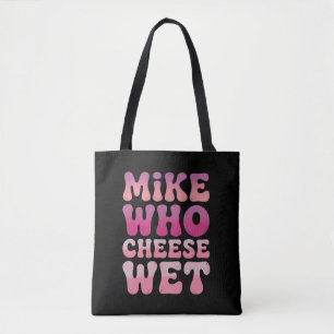 Mike who Cheese Wet Inappropriate Adult Humour Mem Tote Bag