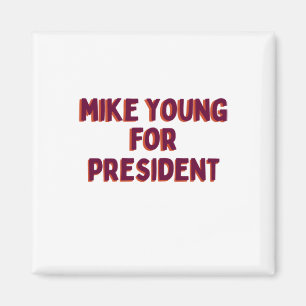 Mike Young For President  Magnet
