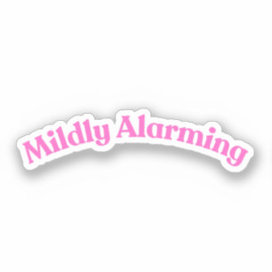 Mildly Alarming Funny Pink Phrase Quote Words