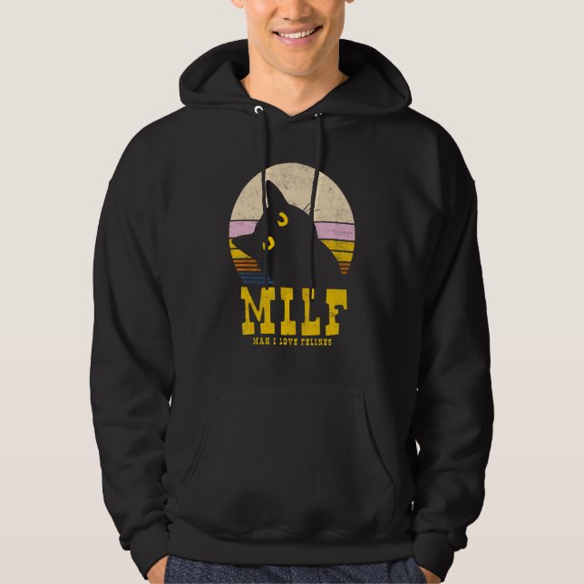 Milf  Man I Love Felines Cat Hoodie (Front)