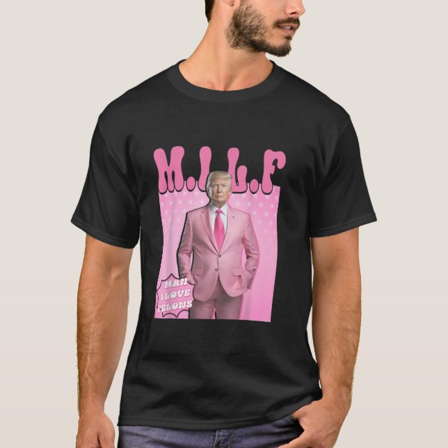 Milf Man I Love Felons Trump Funny Vote Election 2 T-Shirt (Front)