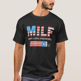MILF Man I Love Fireworks Funny Fourth Of July 4Th T-Shirt