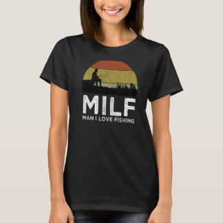 Milf Man I Love Fishing Fisherman T-Shirt