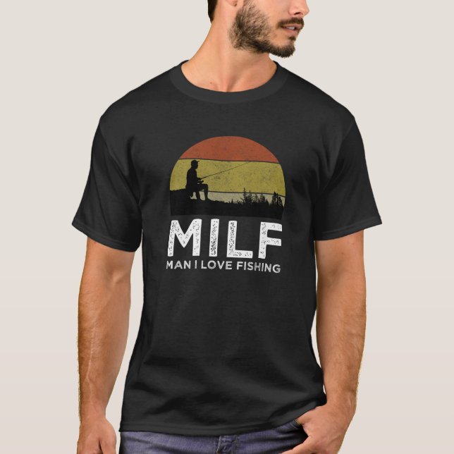 MILF Man I Love Fishing Funny Fisherman T-Shirt (Front)
