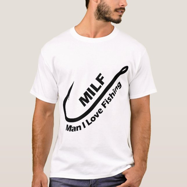 MILF: Man I Love Fishing - Hook, Line, and Sinker  T-Shirt (Front)