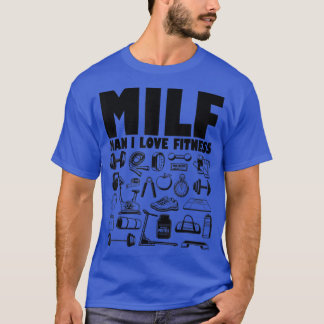 Milf Man I Love Fitness Funny Sayings Gym Lover T-Shirt