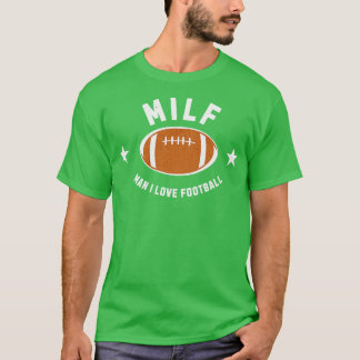MILF Man I love T-Shirt