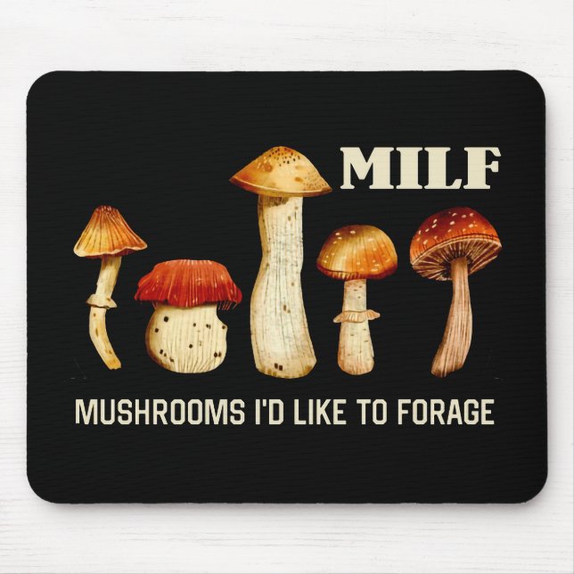 Milf Mushrooms I'd Like To Forage, Funny Mushroom Mouse Pad (Front)