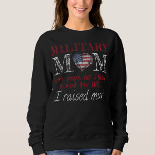 Military Mom I Raised My Hero America American Arm Sweatshirt