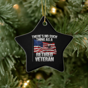 Military - No Such Thing as Retired Veteran Ceramic Ornament