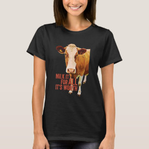 Milk It For All It's Worth  Cute Cow Idiom Meme Qu T-Shirt
