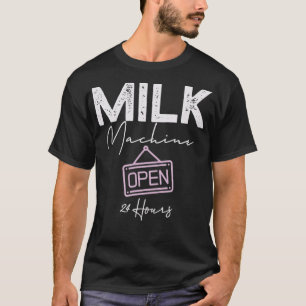 Milk Machine Open 24 Hours Funny Breastfeeding T-Shirt