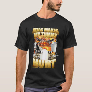 Milk Makes My Tummy Hurt Funny Cow Meme T-Shirt