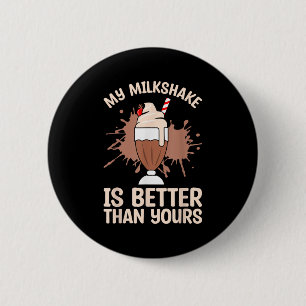 Milkshake Is Better Chocolate Milk Food Lover Quot 2 Inch Round Button