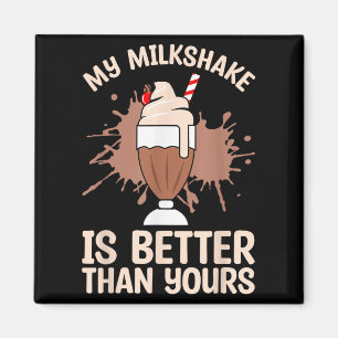 Milkshake Is Better Chocolate Milk Food Lover Quot Magnet