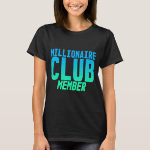 Millionaire Club Member    T-Shirt