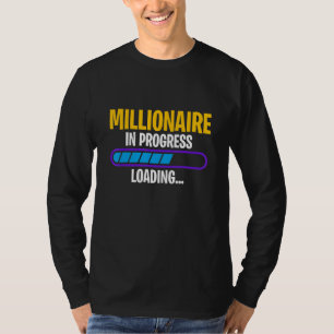 Millionaire In Progress Money Profit Win Wealth Ri T-Shirt