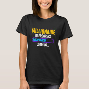 Millionaire In Progress Money Profit Win Wealth Ri T-Shirt