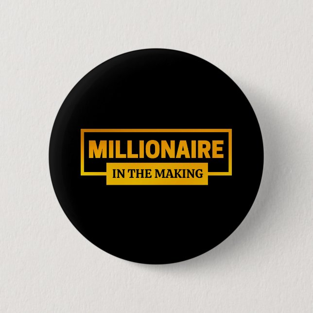 MILLIONAIRE IN THE MAKING 2 INCH ROUND BUTTON (Front)