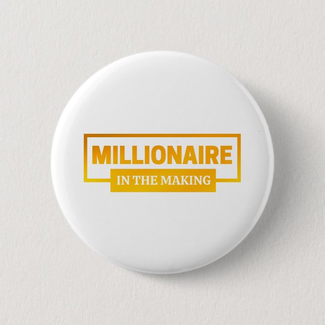 MILLIONAIRE IN THE MAKING 2 INCH ROUND BUTTON (Front)