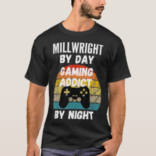 Millwright By Day Gaming Addict By Night T-Shirt