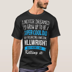 Millwright Dad Funny I Never Dreamed T-Shirt