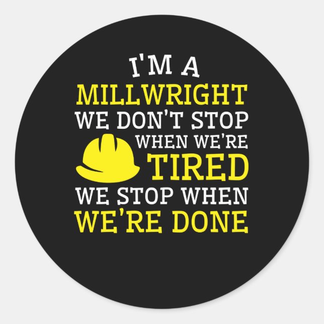 Millwright Dont Stop When Tired Stop Done Classic Round Sticker (Front)