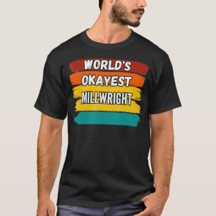 Millwright Gifts Worlds Okayest Millwright T-Shirt