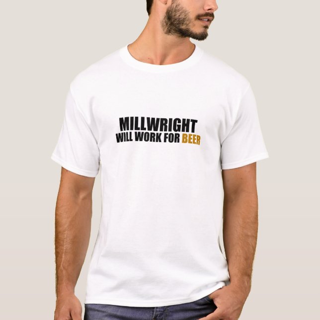 Millwright-Will Work for Beer T-Shirt (Front)