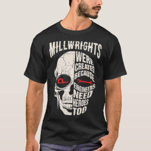 Millwrights Were Created Because Engweers Need Her T-Shirt