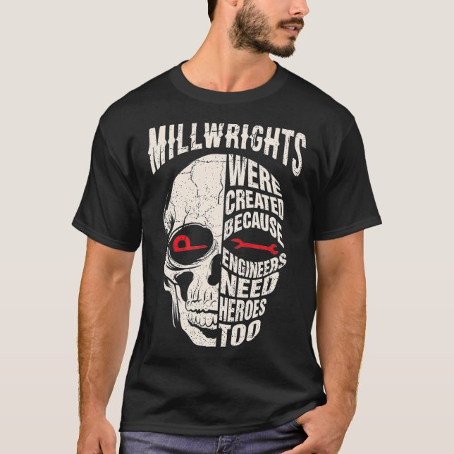 Millwrights Were Created Because Engweers Need Her T-Shirt (Front)