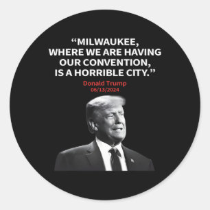 Milwaukee Horrible City President Trump Sarcastic  Classic Round Sticker