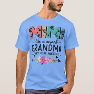 Mimi Like A Normal Grandma Only More Awesome Women T-Shirt
