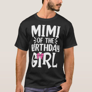 Mimi Of The Birthday Girl Mom Dad Kids Family Matc T-Shirt